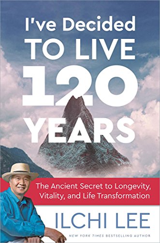 I'Ve Decided to Live 120 Years: The Ancient Secret to Longevity, Vitality, and Life Transformation von Best Life Media