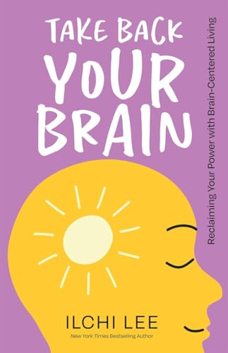 Take Back Your Brain: Reclaiming Your Power With Brain-centered Living von Best Life Media