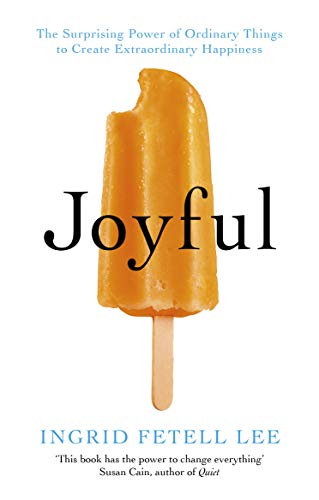 Joyful: The surprising power of ordinary things to create extraordinary happiness von Rider