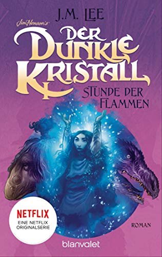 Der dunkle Kristall - Stunde der Flammen (4): Roman (The Dark Crystal, Band 4) von Blanvalet