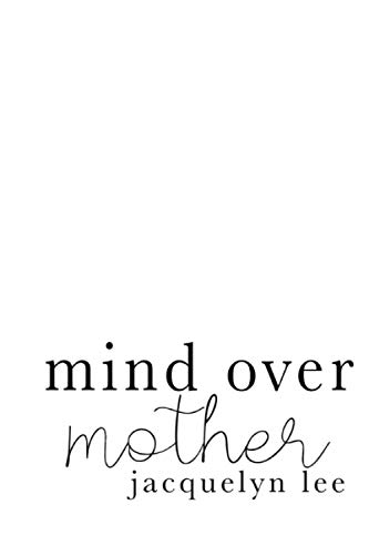 mind over mother: a collection of poems, essays, and open letters to my estranged mother von Independently Published