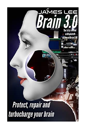 Brain 3.0: Protect, repair and turbo-charge your brain Brain 3.0: Protect, repair and turbo-charge your brain