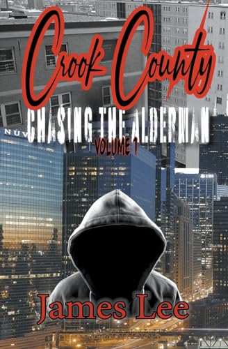 Chasing the Alderman: Crook County Vol.1 von James Lee