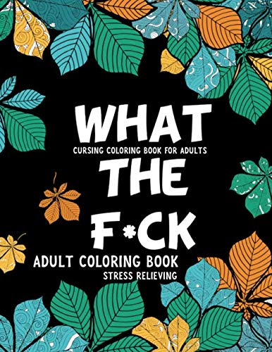 Cursing Coloring Book for Adults: WHAT THE F*CK Adult Coloring book for Anti Stress Art Therapy Cursing Coloring Book for Adults: WHAT THE F*CK Adult Coloring book for Anti Stress Art Therapy von Independently published