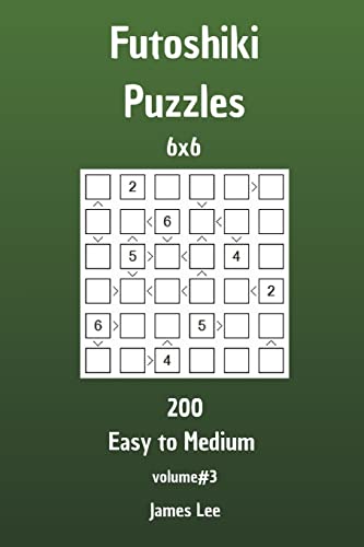 Futoshiki Puzzles - 200 Easy to Medium 6x6 vol. 3 Futoshiki Puzzles - 200 Easy to Medium 6x6 vol. 3