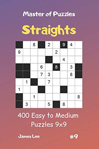 Master of Puzzles Straights - 400 Easy to Medium Puzzles 9x9 vol.9 Master of Puzzles Straights - 400 Easy to Medium Puzzles 9x9 vol.9
