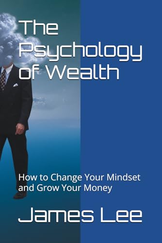 The Psychology of Wealth: How to Change Your Mindset and Grow Your Money The Psychology of Wealth: How to Change Your Mindset and Grow Your Money von Independently published