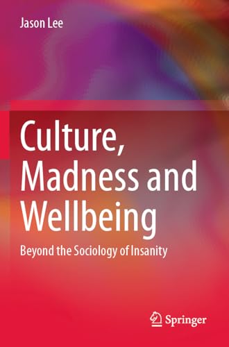 Culture, Madness and Wellbeing: Beyond the Sociology of Insanity von Springer