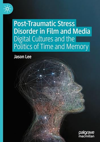 Post-Traumatic Stress Disorder in Film and Media: Digital Cultures and the Politics of Time and Memory von Palgrave Macmillan
