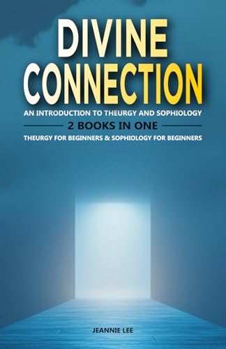 Divine Connection: An Introduction to Theurgy and Sophiology: 2 Books in One: Theurgy for Beginners, Sophiology for Beginners von Independently published
