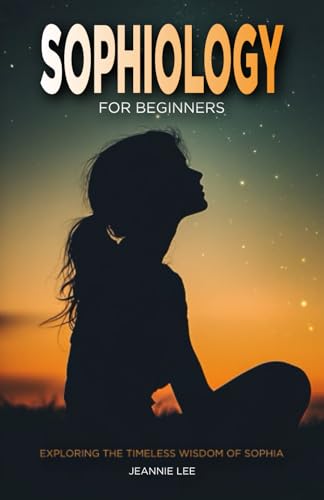 Sophiology for Beginners: Exploring the Timeless Wisdom of Sophia von Independently published