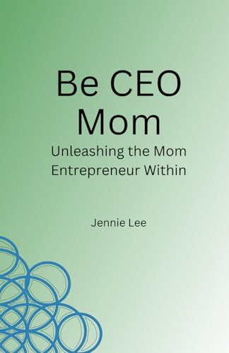 Be CEO Mom: Unleashing the Mom Entrepreneur Within von Independently published