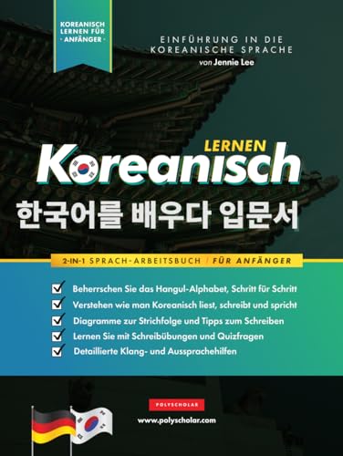 Koreanisch Lernen für Anfänger - Das Hangul Arbeitsbuch: Die Einfaches, Schritt-für-Schritt, Lernbuch und Übungsbuch: Lernen Sie das koreanische ... zu sprechen (Koreanische Lernbücher, Band 1) von Polyscholar