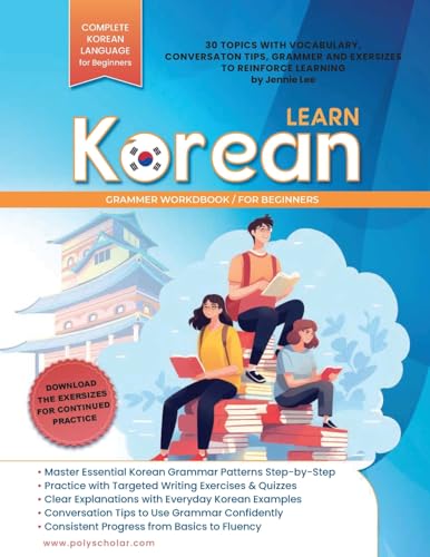 Learn Korean Grammer Workbook For Beginners: Master Grammer Step by Step & Reading, with Clear Explanations of Everyday Korean, and Conversation Tips (Elementary Korean Language Books, Band 3) von Polyscholar