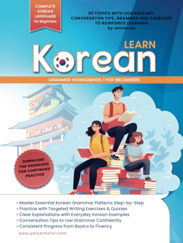 Learn Korean Grammer Workbook For Beginners: Master Grammer Step by Step & Reading, with Clear Explanations of Everyday Korean, and Conversation Tips (Elementary Korean Language Books, Band 3) von Polyscholar