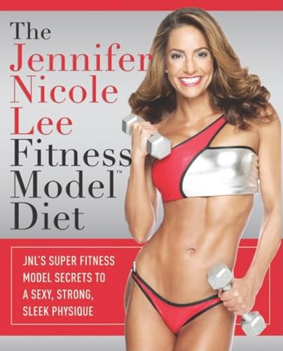 The Jennifer Nicole Lee Fitness Model Diet: JNL's Super Fitness Model Secrets To A Sexy, Strong, Sleek Physique
