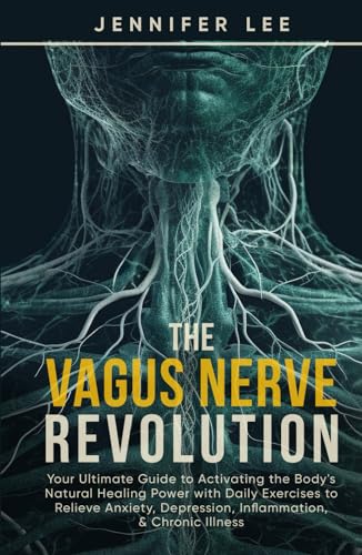 The Vagus Nerve Revolution - Your Ultimate Guide to Activating the Body's Natural Healing Power with Daily Exercises to Relive Anxiety, Depression, Inflammation, & Chronic Illness von Independently published