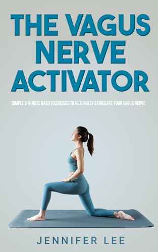 Vagus Nerve Activator - Simple 5 Minute Daily Exercises To Naturally Stimulate Your Vagus Nerve von Independently published