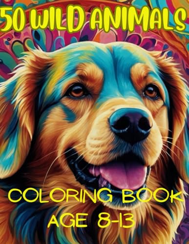 50 Wild Animals Coloring Book: Let your imagination run wild as you create a playful coloring. Age 8-13 von Independently published