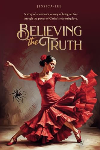 Believing the Truth: A story of a woman’s journey of being set free through the power of Christ’s redeeming love von Independently published