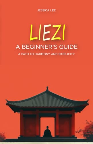 Liezi: A Beginner's Guide: A Path to Harmony and Simplicity von Independently published