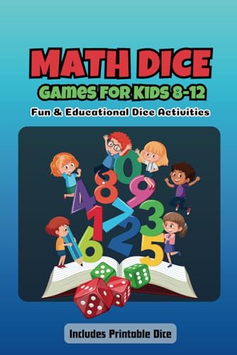 Math Dice Games for Kids 8-12: Fun & Educational Dice Activities with Score Sheets, Board Games & Puzzles – Perfect for Road Trips & Homeschool Learning! von Independently published