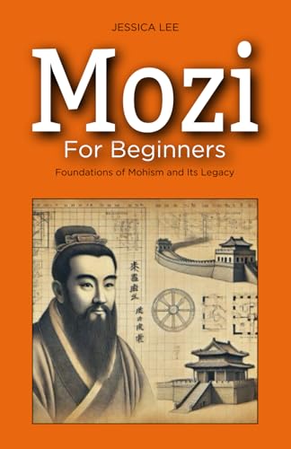 Mozi for Beginners: Foundations of Mohism and Its Legacy von Independently published