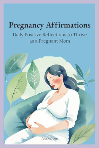 Pregnancy Affirmations: Daily Positive Reflections to Thrive as a Pregnant Mom (Mom Affirmations Trilogy: Empowerment for Every Stage, Band 4) von Independently published