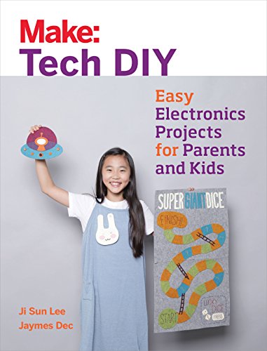 Make: Tech DIY: Easy Electronics Projects for Parents and Kids (Make: Technology on Your Time) von Make Community, LLC