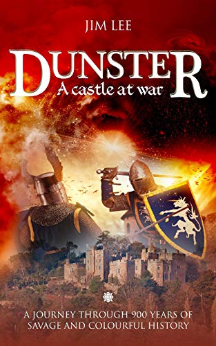Dunster - A castle at war: A journey through 900 years of savage and colourful history. von Mereo Books