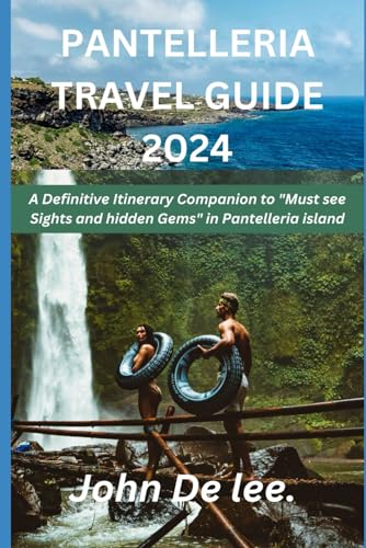 Pantelleria Travel Guide 2024: A Definitive Itinerary Companion to "Must see Sights and hidden Gems" in Pantelleria island (Discovering Destinations: A Traveler's Guide) von Independently published