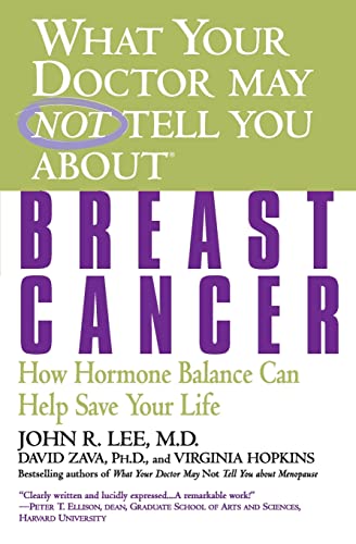 What Your Doctor May Not Tell You About: Breast Cancer: How Hormone Balance Can Help Save Your Life (What Your Doctor May Not Tell You About...(Paperback))