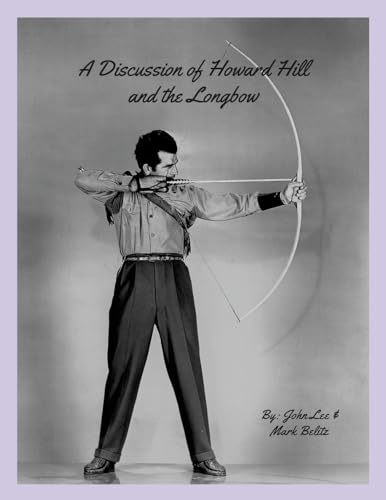 A Discussion of Howard Hill and the Longbow von Lulu.com
