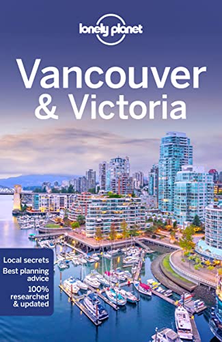 Lonely Planet Vancouver & Victoria: Lonely Planet's most comprehensive guide to the city (Travel Guide)
