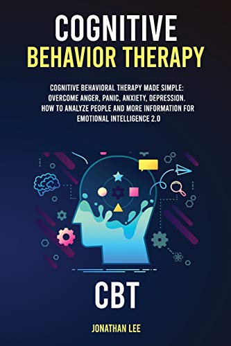 Cognitive Behavior Therapy (CBT): Cognitive Behavioral Therapy Made Simple: Overcome Anger, Panic, Anxiety, Depression. How to Analyze People and more information for Emotional Intelligence 2.0 von Charlie Creative Lab Ltd