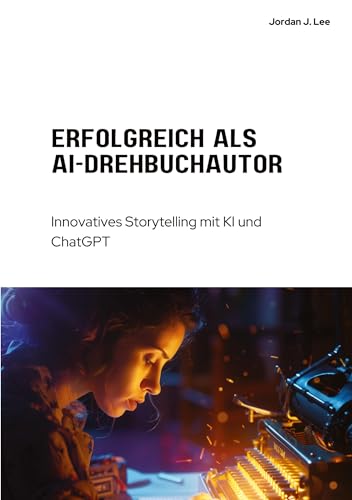 Erfolgreich als AI-Drehbuchautor: Innovatives Storytelling mit KI und ChatGPT Erfolgreich als AI-Drehbuchautor: Innovatives Storytelling mit KI und ChatGPT von tredition