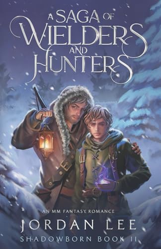 A Saga of Wielders and Hunters: An MM Fantasy Romance (Shadowborn, Band 2)