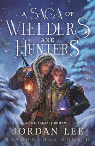A Saga of Wielders and Hunters: An MM Fantasy Romance (Shadowborn, Band 2)