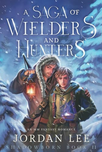 A Saga of Wielders and Hunters: An MM Fantasy Romance (Shadowborn, Band 2)