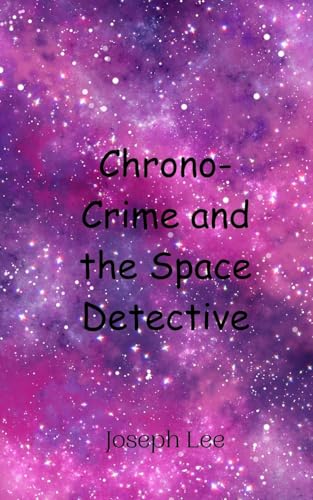 Chrono-Crime and the Space Detective von Creative Arts Management OÜ