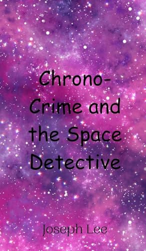 Chrono-Crime and the Space Detective von Creative Arts Management OÜ