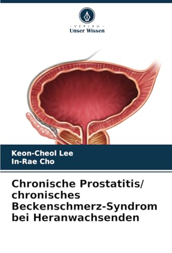 Chronische Prostatitis/ chronisches Beckenschmerz-Syndrom bei Heranwachsenden von Verlag Unser Wissen