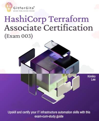 Hashicorp Terraform Associate Certification (Exam 003): Upskill and certify your IT infrastructure automation skills with this exam-cum-study guide von GitforGits