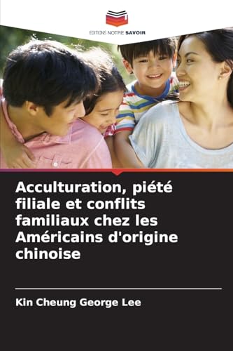 Acculturation, piété filiale et conflits familiaux chez les Américains d'origine chinoise: DE