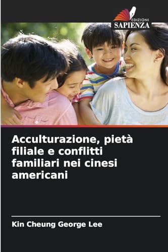 Acculturazione, pietà filiale e conflitti familiari nei cinesi americani: DE von Edizioni Sapienza