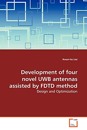 Development of four novel UWB antennas assisted by FDTD method: Design and Optimization von VDM Verlag