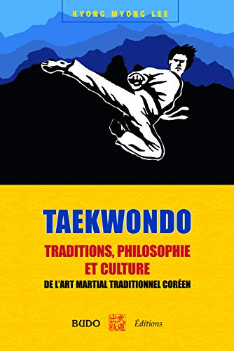 Taekwondo : Traditions, philosophie et culture: de l'art martial traditionnel coréen