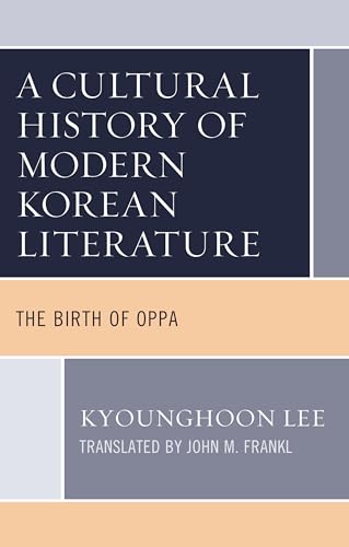 A Cultural History of Modern Korean Literature: The Birth of Oppa (Critical Studies in Korean Literature and Culture in Translation)