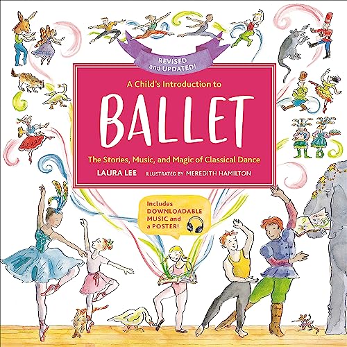 A Child's Introduction to Ballet (Revised and Updated): The Stories, Music, and Magic of Classical Dance (A Child's Introduction Series)