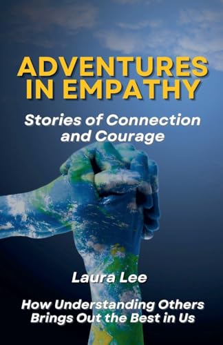 Adventures in Empathy: Stories of Connection and Courage Adventures in Empathy: Stories of Connection and Courage von Lauxon Publishing